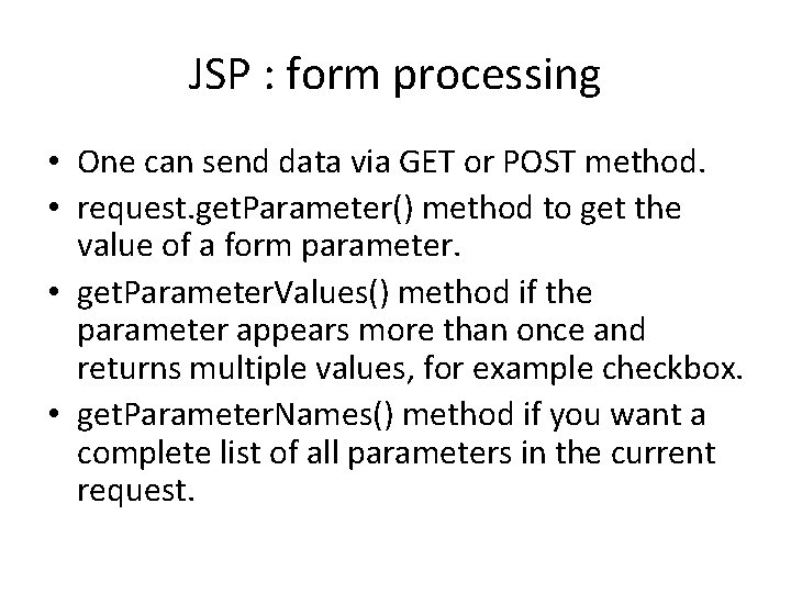 JSP : form processing • One can send data via GET or POST method.