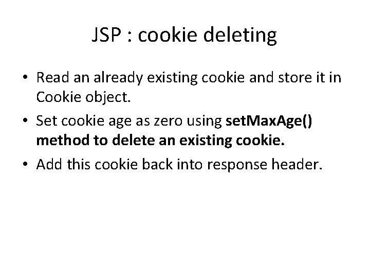 JSP : cookie deleting • Read an already existing cookie and store it in