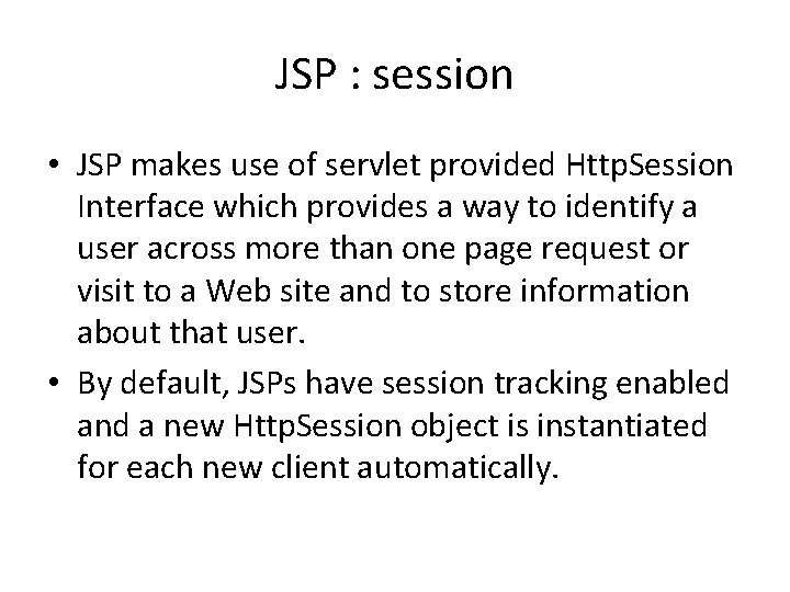 JSP : session • JSP makes use of servlet provided Http. Session Interface which