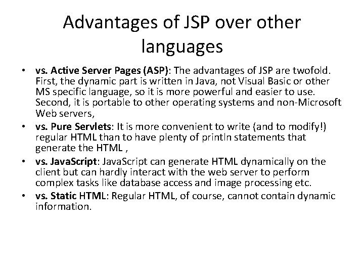 Advantages of JSP over other languages • vs. Active Server Pages (ASP): The advantages
