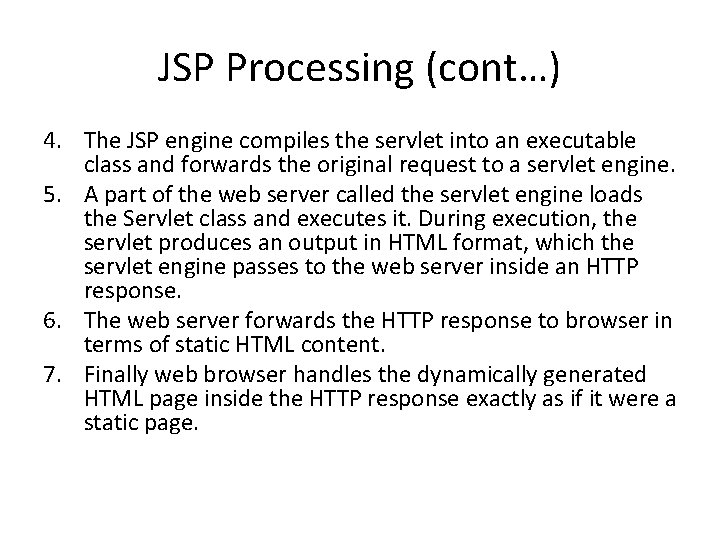 JSP Processing (cont…) 4. The JSP engine compiles the servlet into an executable class