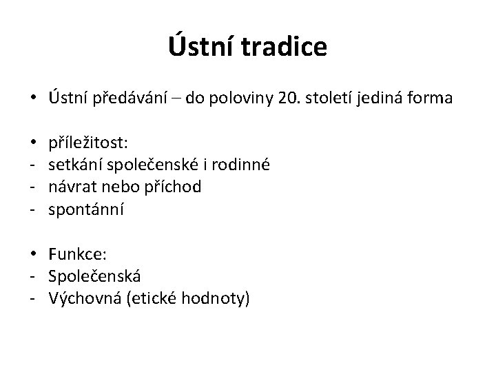 Ústní tradice • Ústní předávání – do poloviny 20. století jediná forma • -