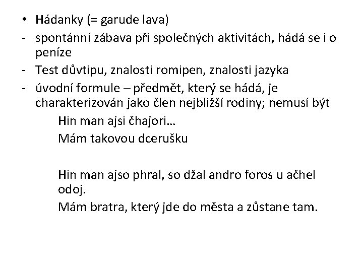  • Hádanky (= garude lava) - spontánní zábava při společných aktivitách, hádá se