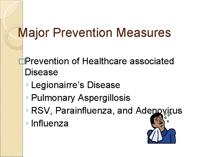 Major Prevention Measures �Prevention of Healthcare associated Disease ◦ Legionairre’s Disease ◦ Pulmonary Aspergillosis