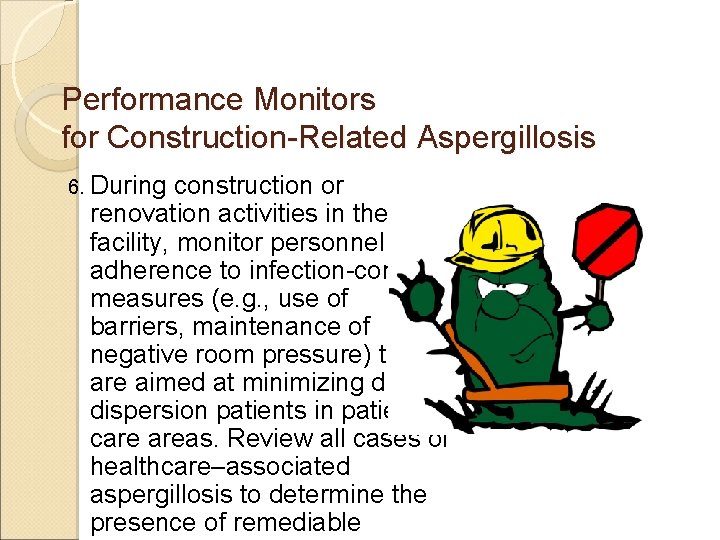 Performance Monitors for Construction-Related Aspergillosis 6. During construction or renovation activities in the facility,