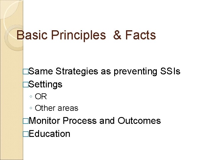 Basic Principles & Facts �Same Strategies as preventing SSIs �Settings ◦ OR ◦ Other