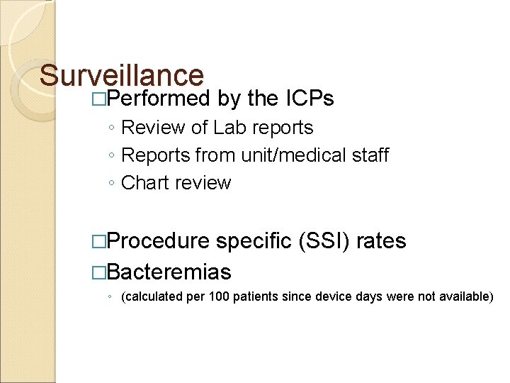 Surveillance �Performed by the ICPs ◦ Review of Lab reports ◦ Reports from unit/medical