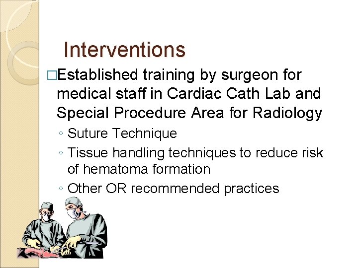 Interventions �Established training by surgeon for medical staff in Cardiac Cath Lab and Special
