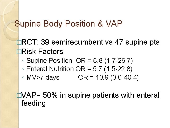 Supine Body Position & VAP �RCT: 39 semirecumbent vs 47 supine pts �Risk Factors