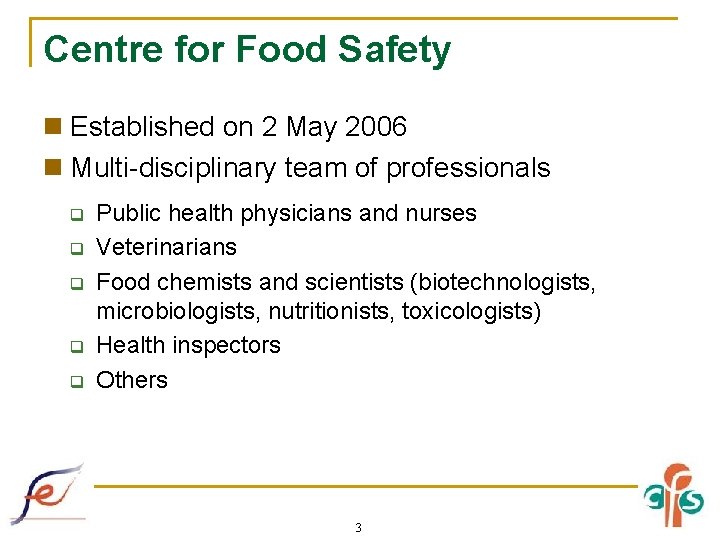 Centre for Food Safety n Established on 2 May 2006 n Multi-disciplinary team of