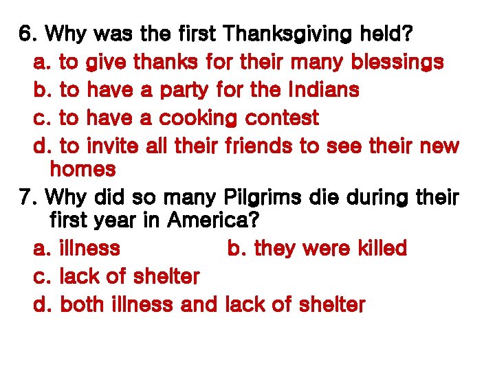 6. Why was the first Thanksgiving held? a. to give thanks for their many