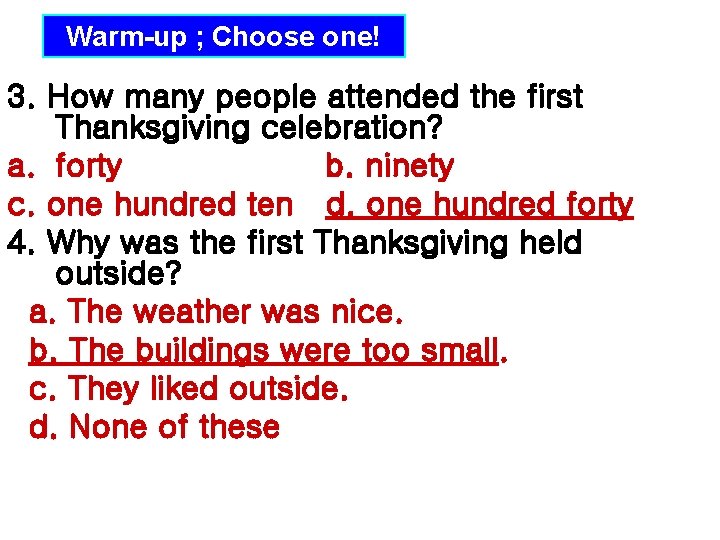 Warm-up ; Choose one! 3. How many people attended the first Thanksgiving celebration? a.