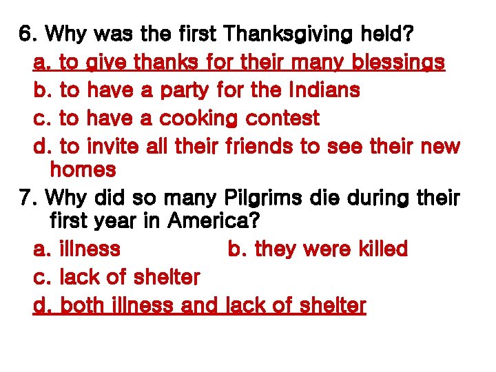 6. Why was the first Thanksgiving held? a. to give thanks for their many