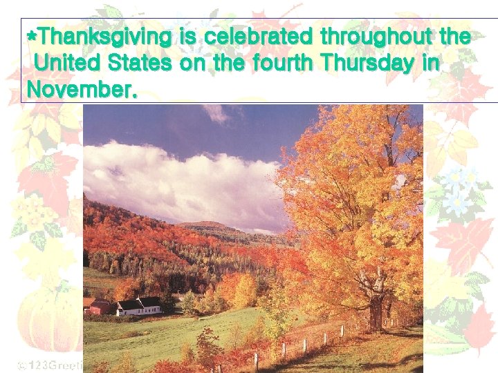 *Thanksgiving is celebrated throughout the United States on the fourth Thursday in November. 
