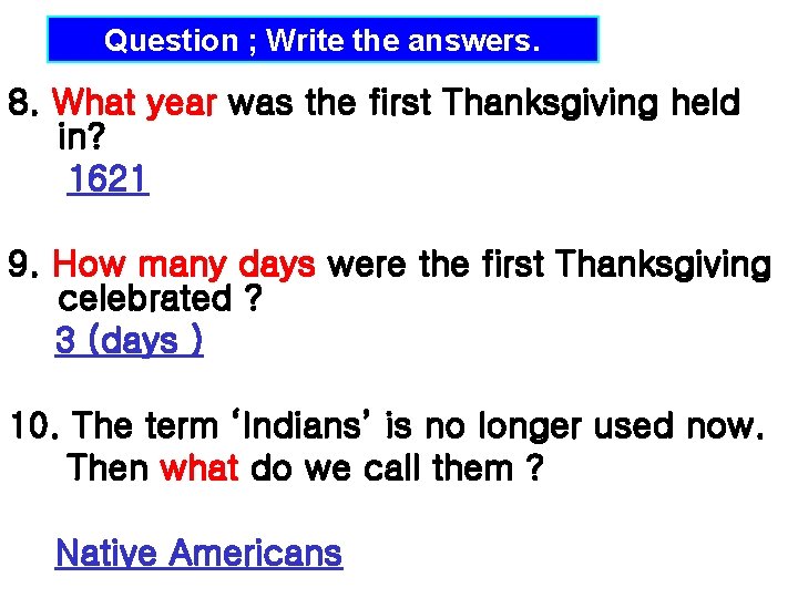 Question ; Write the answers. 8. What year was the first Thanksgiving held in?