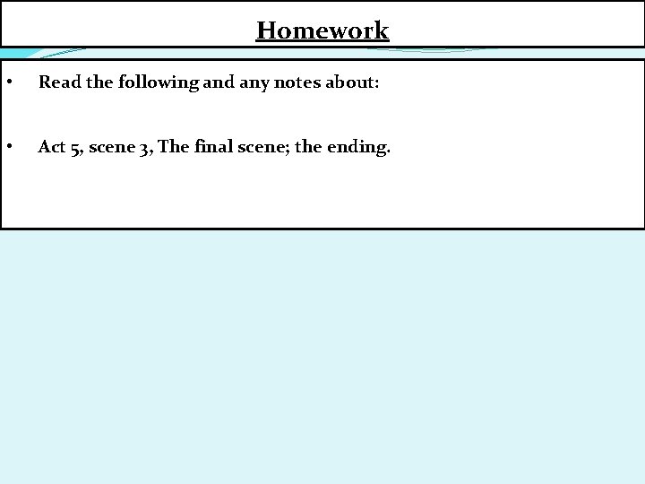 Homework • Read the following and any notes about: • Act 5, scene 3,