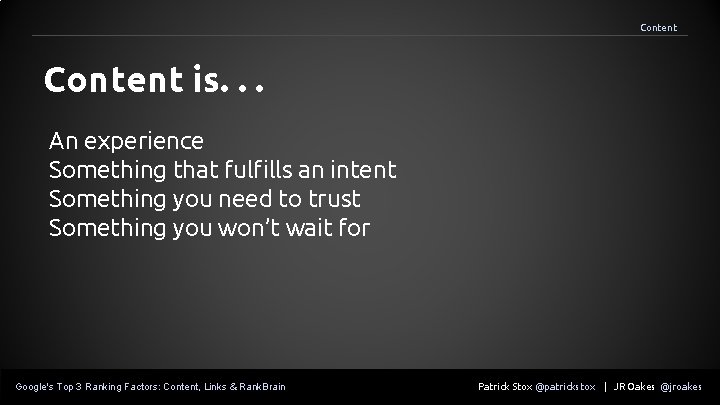 Content is. . . An experience Something that fulfills an intent Something you need