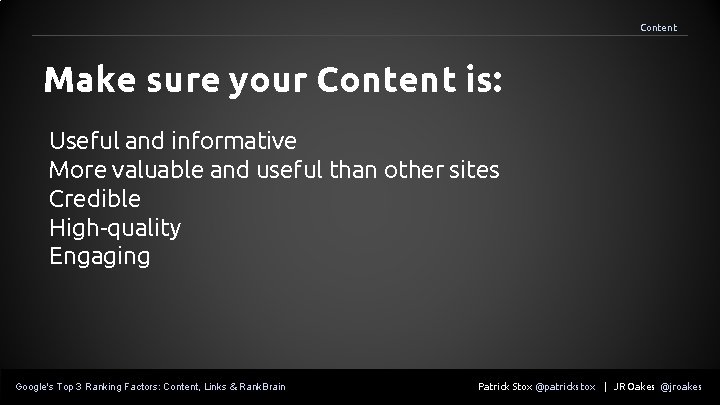 Content Make sure your Content is: Useful and informative More valuable and useful than