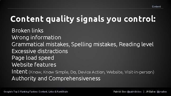 Content quality signals you control: Broken links Wrong information Grammatical mistakes, Spelling mistakes, Reading