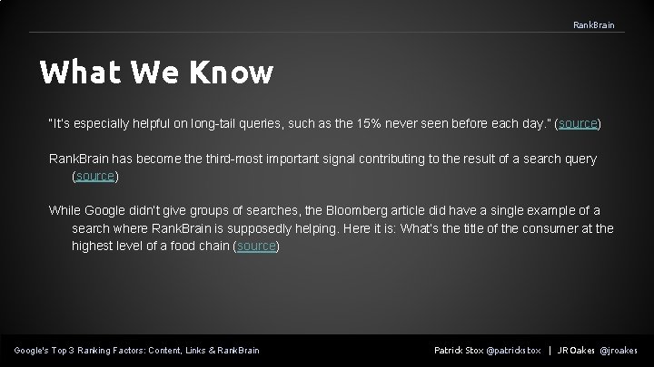 Rank. Brain What We Know “It’s especially helpful on long-tail queries, such as the