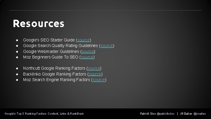 Resources ● ● Google’s SEO Starter Guide (source) Google Search Quality Rating Guidelines (source)