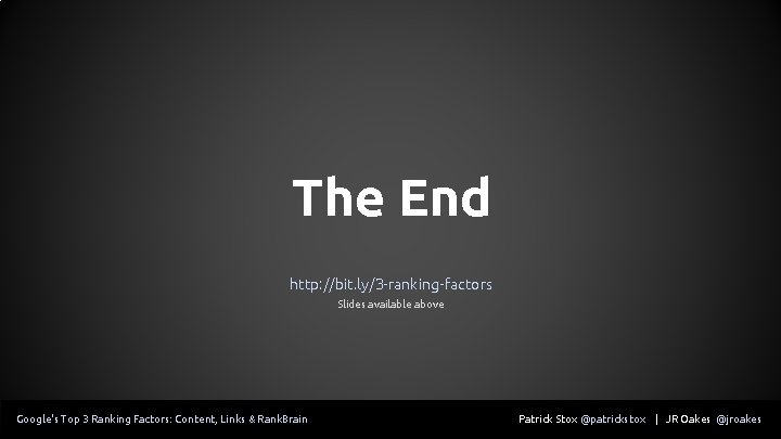 The End http: //bit. ly/3 -ranking-factors Slides available above Google's Top 3 Ranking Factors: