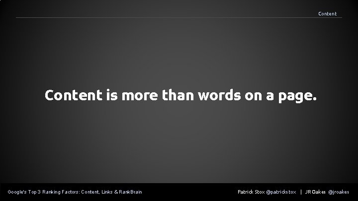 Content is more than words on a page. Google's Top 3 Ranking Factors: Content,