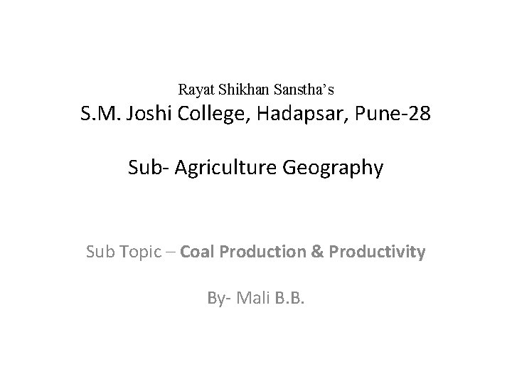 Rayat Shikhan Sanstha’s S. M. Joshi College, Hadapsar, Pune-28 Sub- Agriculture Geography Sub Topic