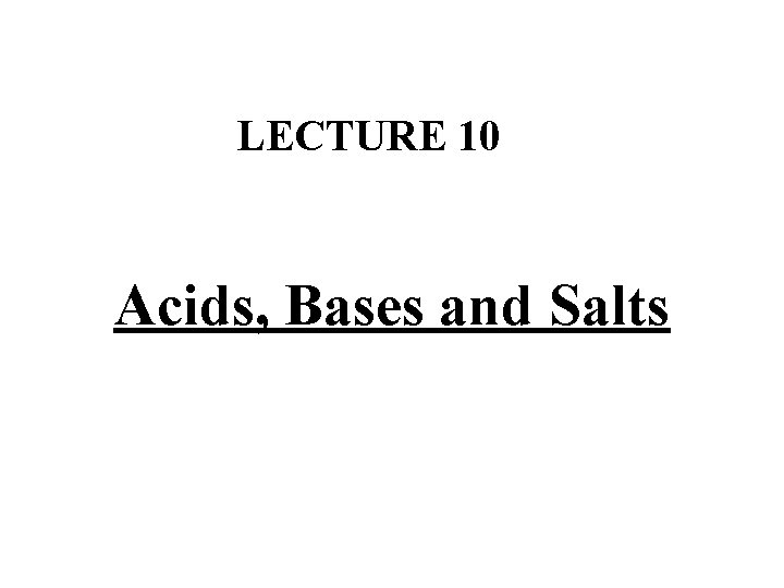 LECTURE 10 Acids, Bases and Salts 