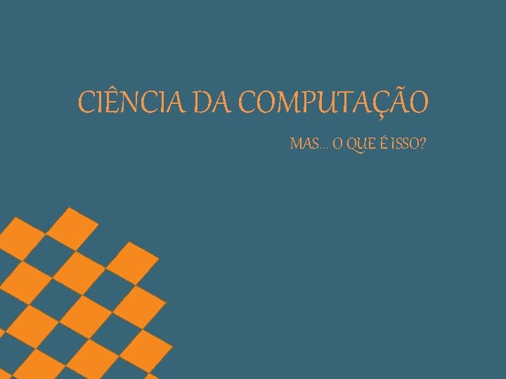 CINCIA DA COMPUTAO MAS O QUE ISSO UM