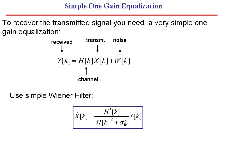 Simple One Gain Equalization To recover the transmitted signal you need a very simple