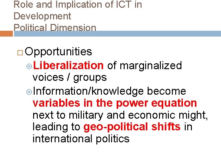 Role and Implication of ICT in Development Political Dimension Opportunities Liberalization of marginalized voices