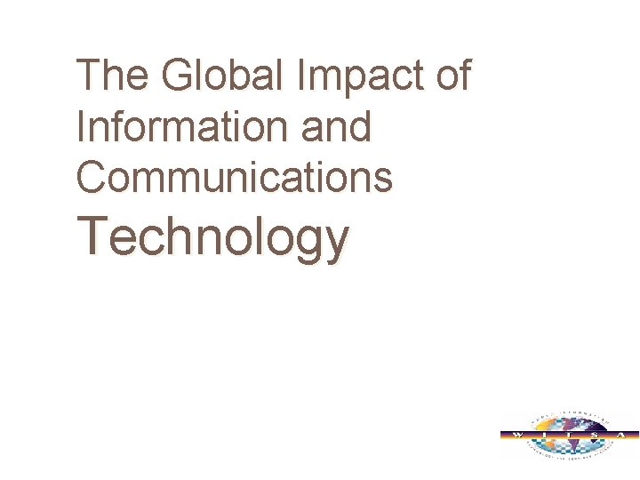 The Global Impact of Information and Communications Technology 