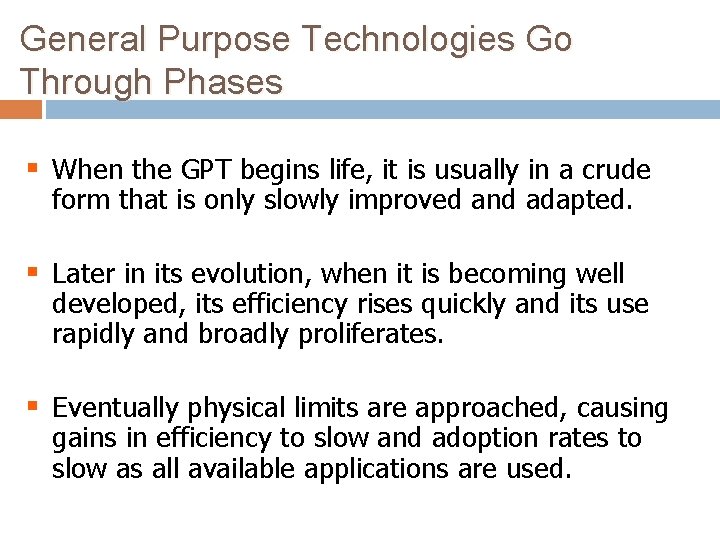 General Purpose Technologies Go Through Phases § When the GPT begins life, it is