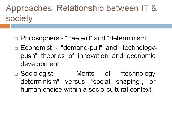 Approaches: Relationship between IT & society Philosophers - “free will” and “determinism” Economist -