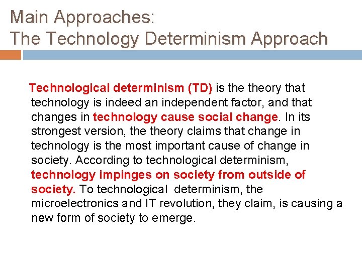 Main Approaches: The Technology Determinism Approach Technological determinism (TD) is theory that technology is