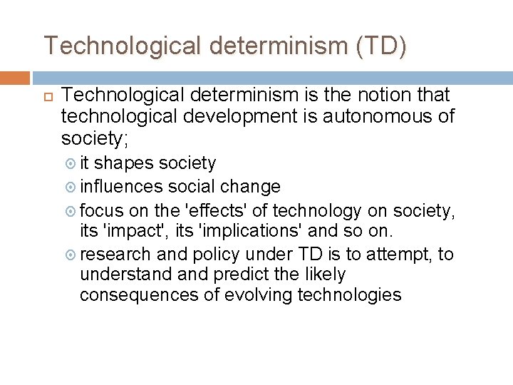 Technological determinism (TD) Technological determinism is the notion that technological development is autonomous of