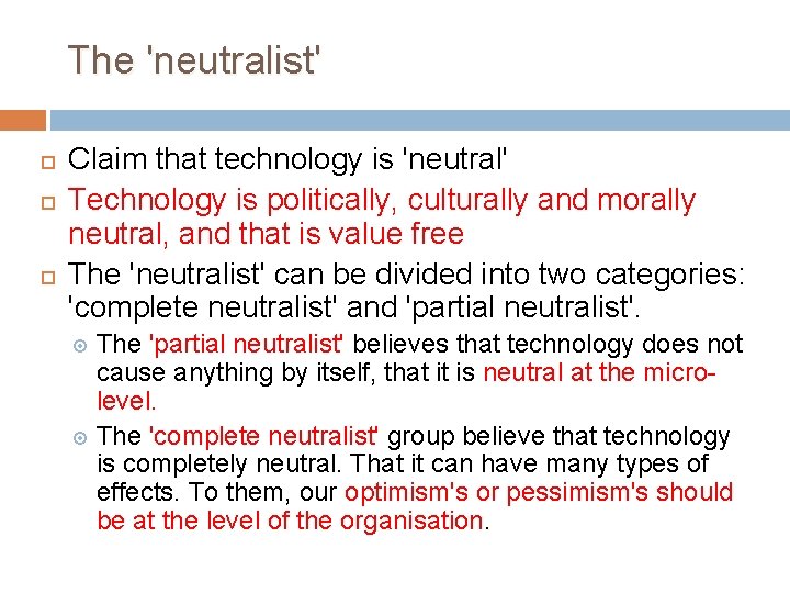 The 'neutralist' Claim that technology is 'neutral' Technology is politically, culturally and morally neutral,