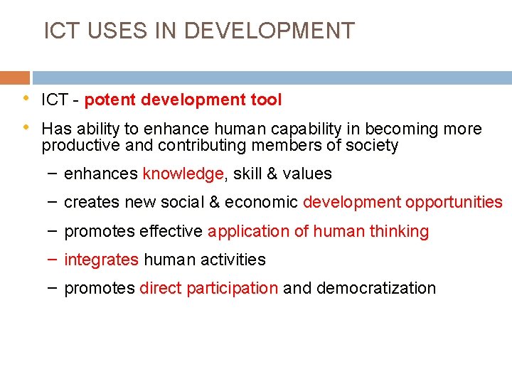 ICT USES IN DEVELOPMENT • ICT - potent development tool • Has ability to