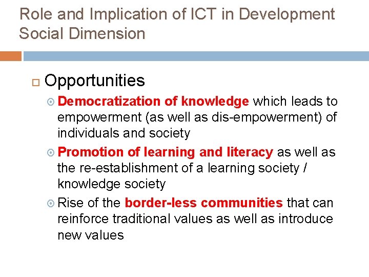 Role and Implication of ICT in Development Social Dimension Opportunities Democratization of knowledge which