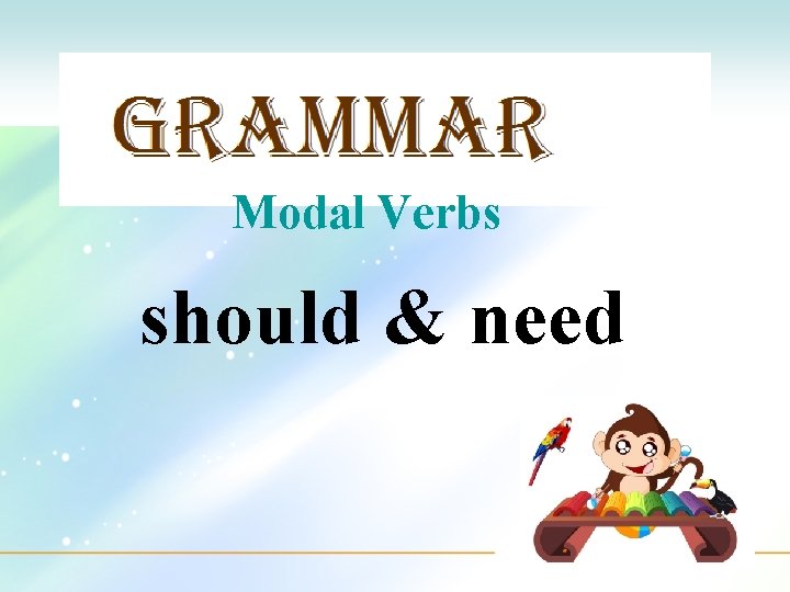 Modal Verbs should & need 