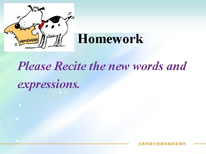 Homework Please Recite the new words and expressions. 