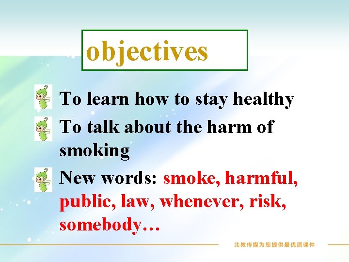 objectives To learn how to stay healthy To talk about the harm of smoking