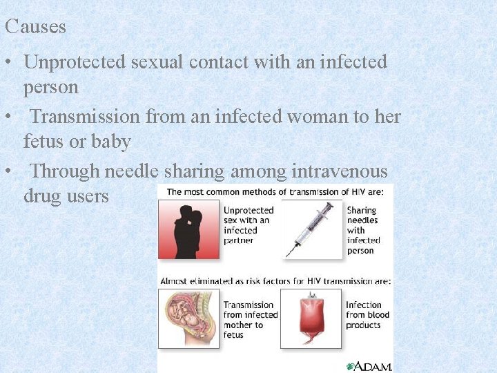 Causes • Unprotected sexual contact with an infected person • Transmission from an infected