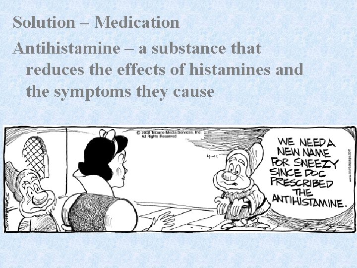 Solution – Medication Antihistamine – a substance that reduces the effects of histamines and