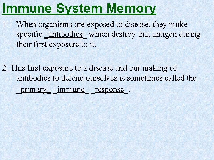 Immune System Memory 1. When organisms are exposed to disease, they make specific _antibodies_