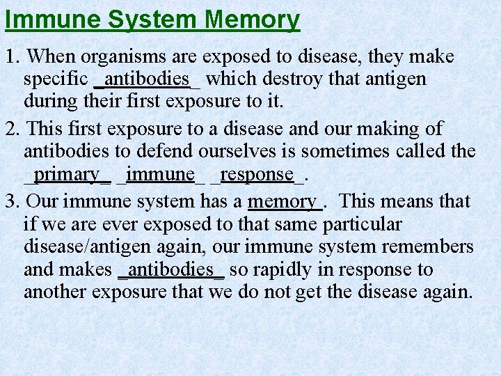 Immune System Memory 1. When organisms are exposed to disease, they make specific _antibodies_