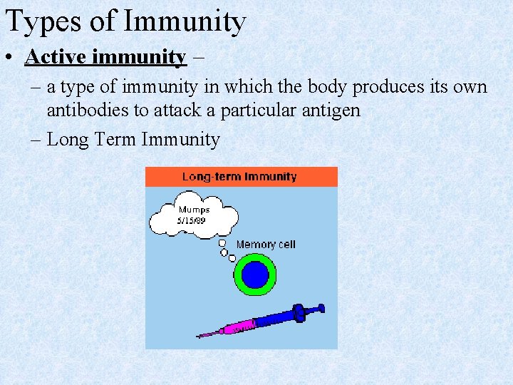 Types of Immunity • Active immunity – – a type of immunity in which