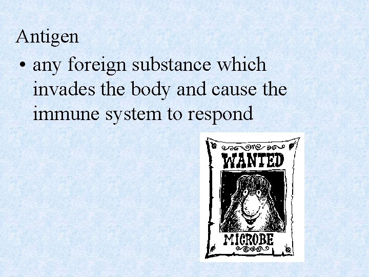 Antigen • any foreign substance which invades the body and cause the immune system