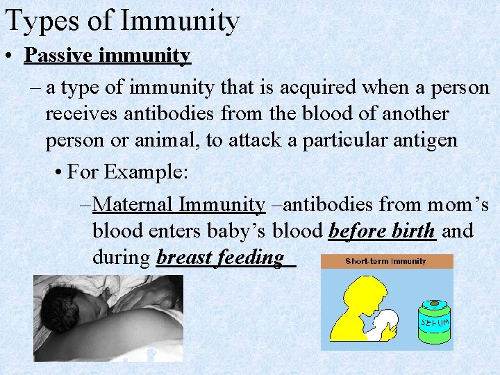 Types of Immunity • Passive immunity – a type of immunity that is acquired